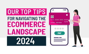 Our top tips for navigating the ecommerce landscape in 2024